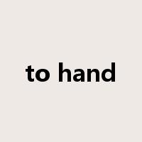 to hand是什么意思