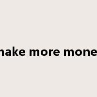 make more money是什么意思