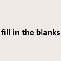 fill in the blanks是什么意思