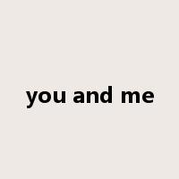 you and me是什么意思