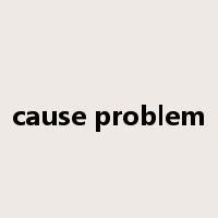 cause problem是什么意思