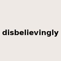 disbelievingly是什么意思