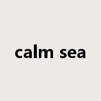 calm sea是什么意思