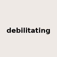 debilitating是什么意思