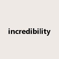 incredibility是什么意思