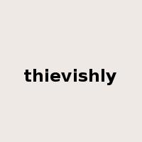 thievishly是什么意思