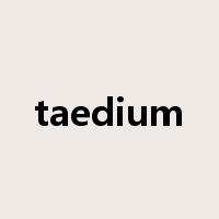 taedium是什么意思