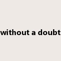without a doubt是什么意思