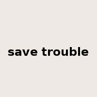 save trouble是什么意思