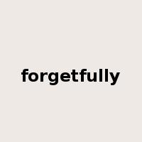 forgetfully是什么意思