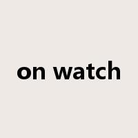 on watch是什么意思