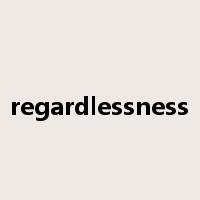 regardlessness是什么意思