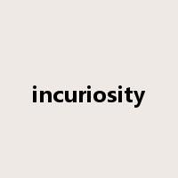 incuriosity是什么意思