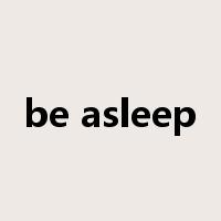 be asleep是什么意思