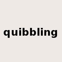 quibbling是什么意思