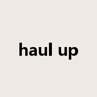 haul up是什么意思