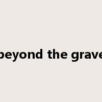 beyond the grave是什么意思