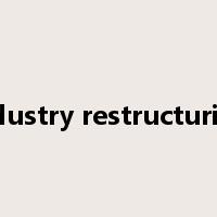 industry restructuring是什么意思