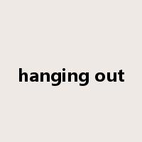 hanging out是什么意思