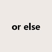 or else是什么意思