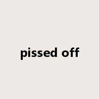 pissed off是什么意思