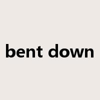 bent down是什么意思