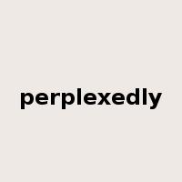 perplexedly是什么意思
