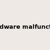 hardware malfunction是什么意思