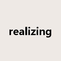 realizing是什么意思
