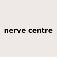 nerve centre是什么意思