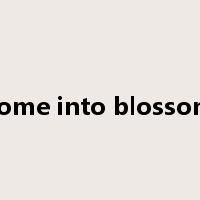 come into blossom是什么意思