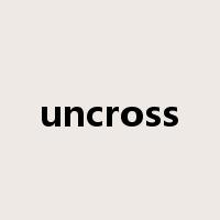 uncross是什么意思