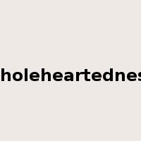 wholeheartedness是什么意思