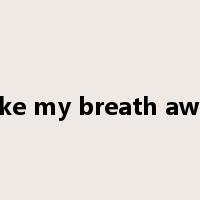 take my breath away是什么意思