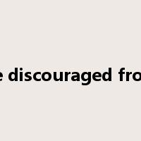 be discouraged from是什么意思