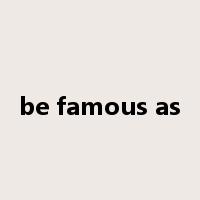 be famous as是什么意思