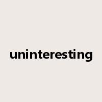 uninteresting是什么意思