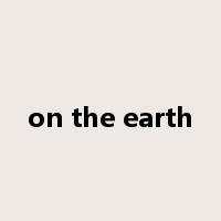 on the earth是什么意思