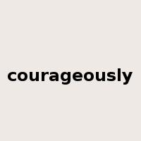 courageously是什么意思