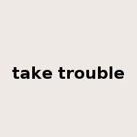 take trouble是什么意思