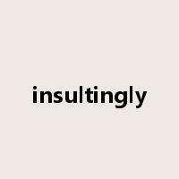 insultingly是什么意思
