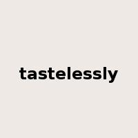 tastelessly是什么意思