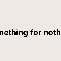 something for nothing是什么意思