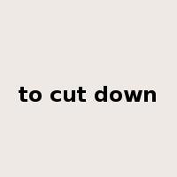 to cut down是什么意思