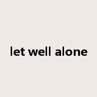 let well alone是什么意思