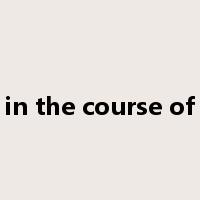 in the course of是什么意思