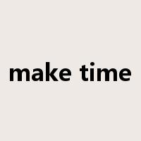 make time是什么意思