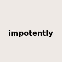 impotently是什么意思