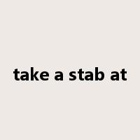 take a stab at是什么意思