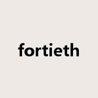 fortieth是什么意思